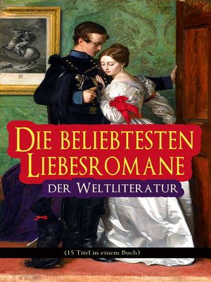 cover image of Die beliebtesten Liebesromane der Weltliteratur (15 Titel in einem Buch)
